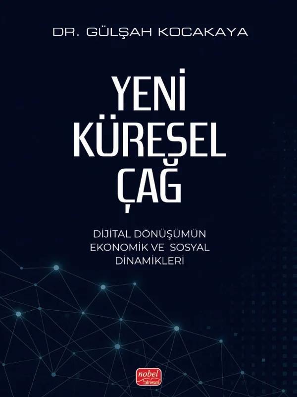 YENİ KÜRESEL ÇAĞ - Dijital Dönüşümün Ekonomik ve Sosyal Dinamikleri