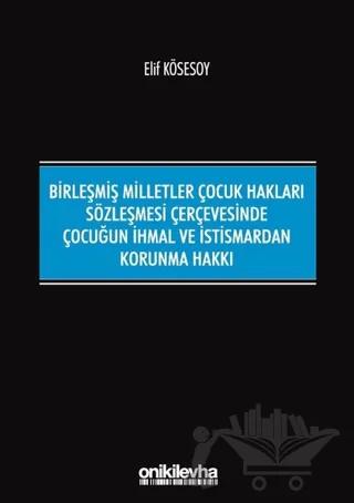Birleşmiş Milletler Çocuk Hakları Sözleşmesi Çerçevesinde Çocuğun İhmal ve İstismardan Korunma Hakkı