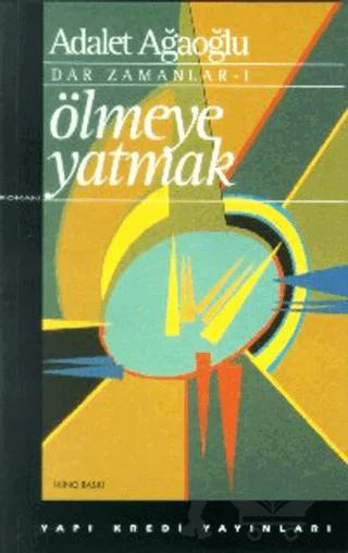 Ölmeye Yatmak Dar Zamanlar 1 – Adalet Ağaoğlu – Yapı Kredi Yayınları kitap kapağı