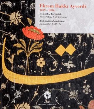Ekrem Hakkı Ayverdi 1899-1984 Mimarlık Tarihçisi, Restoratör, Koleksiyoner