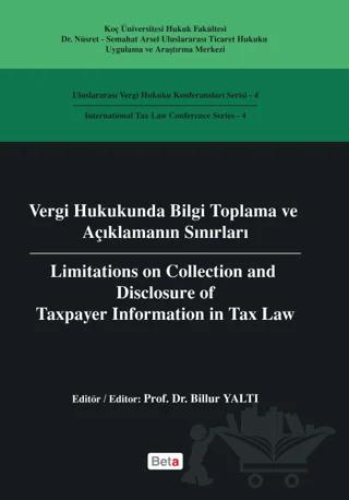 Vergi Hukukunda Bilgi Toplama ve Açıklamanın Sınırları / Limitations on Colleciton and Disclosure of Taxpayer Information in Tax Law