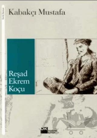 Kabakçı Mustafa Bir Serserinin Romanlaştırılmış Hayatı
