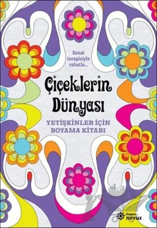 Çiçeklerin Dünyası - Yetişkinler İçin Boyama Kitabı