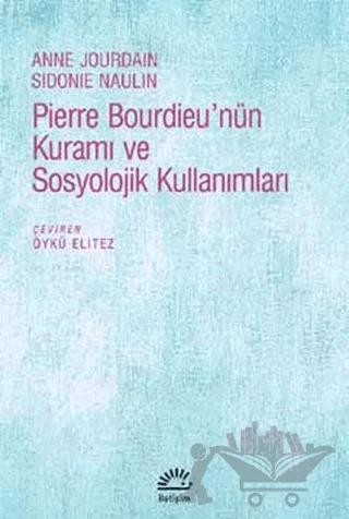 Pierre Bourdieu'nün Kuramı ve Sosyolojik Kullanımları – Anne Jourdain, Sidonie Naulin – İletişim Yayınevi kitap kapağı
