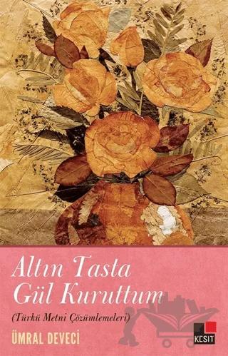 Altın Tasta Gül Kuruttum (Türkü Metni Çözümlemeleri) – Ümral Deveci – Kesit Yayınları kitap kapağı