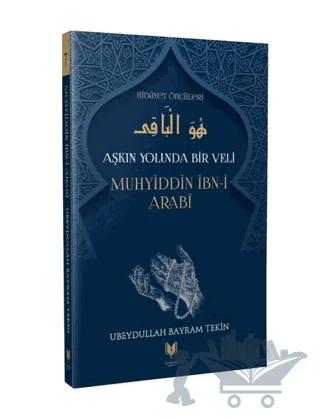 Aşkın Yolunda Bir Veli Muhyiddin İbn-i Arabi