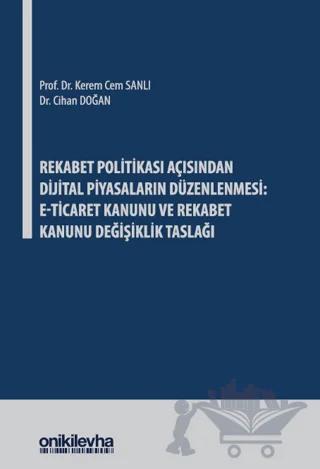 Rekabet Politikası Açısından Dijital Piyasaların Düzenlenmesi: E-Ticaret Kanunu ve Rekabet Kanunu Değişiklik Taslağı