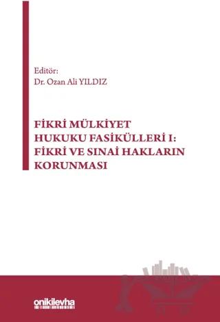 Fikri Mülkiyet Hukuku Fasikülleri I: Fikri ve Sınai Hakların Korunması