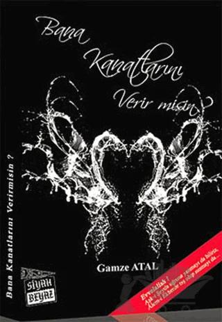 Bana Kanatlarını Verir misin? – Gamze Atal – Siyah Beyaz Yayınları kitap kapağı