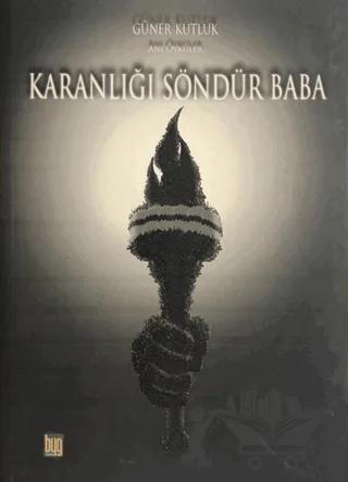 Karanlığı Söndür Baba – Güner Kutluk – Baygenç Ajans kitap kapağı