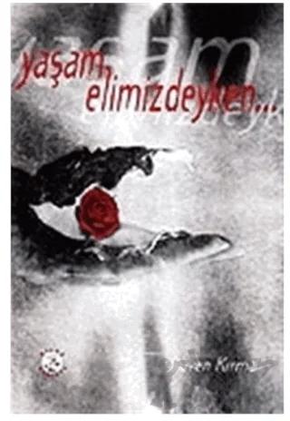 Yaşam Elimizdeyken...