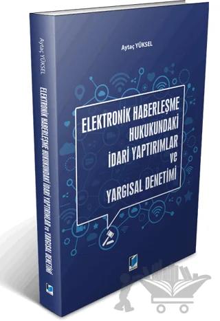 Elektronik Haberleşme Hukukundaki İdari Yaptırımlar ve Yargısal Denetimi