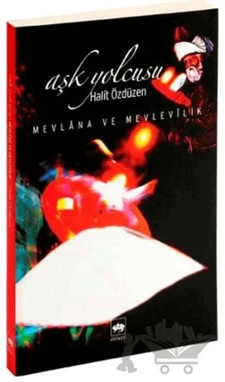 Aşk Yolcusu Mevlana ve Mevlevilik