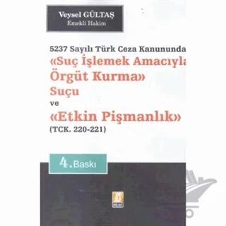 Suç İşlemek Amacıyla Örgüt Kurma Suçu ve Etkin Pişmanlık 5237 Sayılı Türk Ceza Kanununda - TCK. 220 - 221