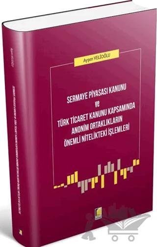 Sermaye Piyasası Kanunu ve Türk Ticaret Kanunu Kapsamında Anonim Ortaklıkların Önemli Nitelikteki İşlemleri