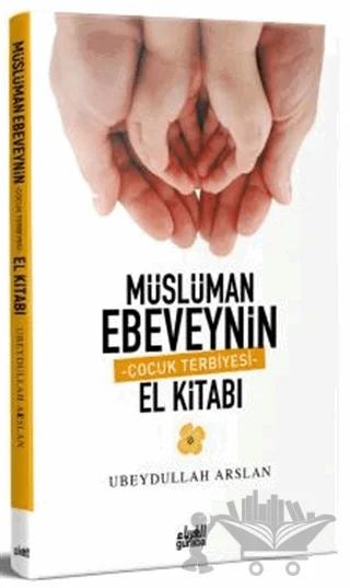 Müslüman Ebeveynin Çocuk Terbiyesi El Kitabı