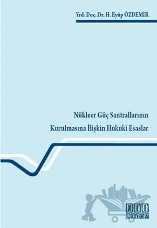 Nükleer Güç Santrallarının Kurulmasına İlişkin Hukuki Esaslar
