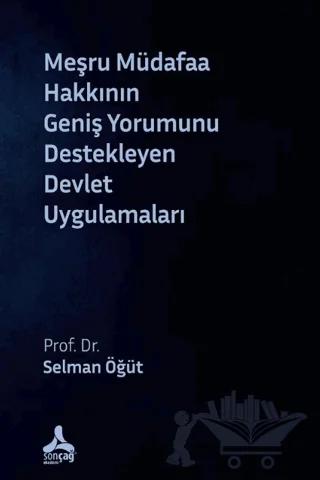Meşru Müdafaa Hakkının Geniş Yorumunu Destekleyen Devlet Uygulamaları