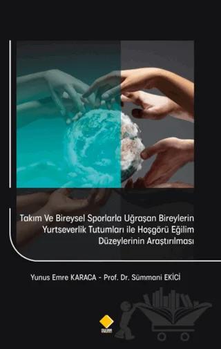 Takım ve Bireysel Sporlarla Uğraşan Bireylerin Yurtseverlik Tutumları İle Hoşgörü Eğilim Düzeylerinin Araştırılması