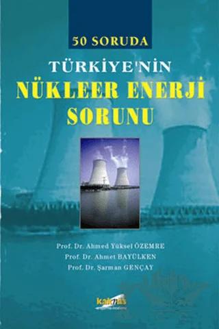 50 Soruda Türkiye’nin Nükleer Enerji Sorunu