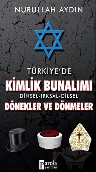 Türkiye'de Kimlik Bunalımı Dinsel - Irksal - Dilsel Dönekler ve Dönmeler