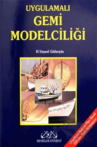 Uygulamalı Gemi Modelciliği – H. Veysel Güleryüz – Denizler Kitabevi kitap kapağı