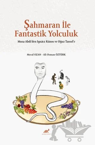 Şahmaran İle Fantastik Yolculuk - Musa Abdi’den Ignacz Kunos ve Oğuz Tansel’e