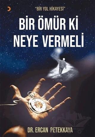 Bir Ömür Ki Neye Vermeli – Ercan Petekkaya – Cinius Yayınları kitap kapağı