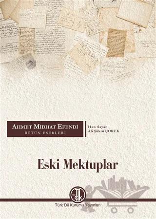 Ahmet Midhat Efendi Bütün Eserleri - Eski Mektuplar