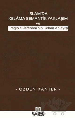 İslam'da Kelama Semantik Yaklaşım ve Rağıb El-İsfehani'nin Kelam Anlayışı