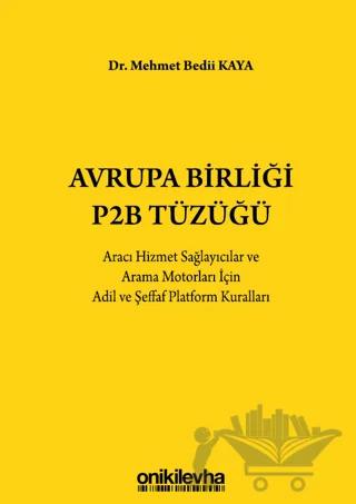 Avrupa Birliği P2B Tüzüğü: Aracı Hizmet Sağlayıcılar ve Arama Motorları İçin Adil ve Şeffaf Platform Kuralları