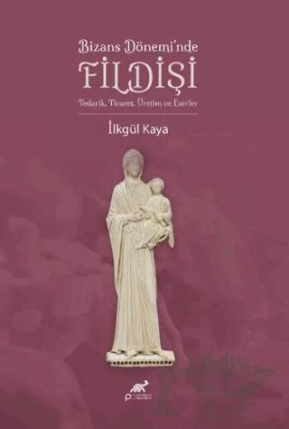 Bizans Dönemi’nde Fildişi – İlkgül Kaya – Paradigma Akademi Yayınları kitap kapağı