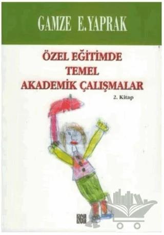 Özel Eğitimde Temel Akademik Çalışmalar (2. Kitap)