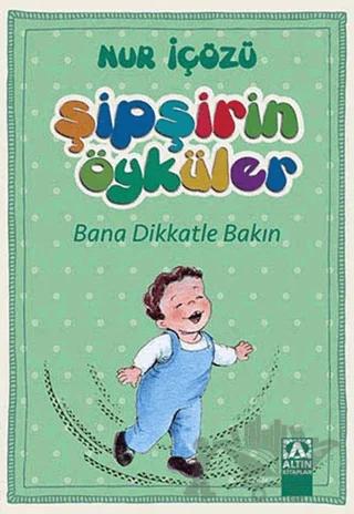 Şipşirin Öyküler : Bana Dikkatle Bakın