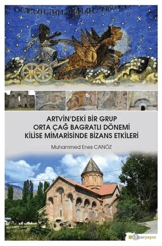 Artvin'deki Bir Grup Orta Çağ Bagratlı Dönemi Kilise Mimarisinde Bizans Etkileri – Muhammed Enes Canöz – Hiperlink Yayınları kitap kapağı