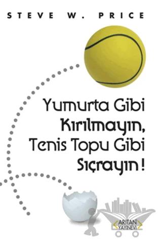 Yumurta Gibi Kırılmayın, Tenis Topu Gibi Sıçrayın!