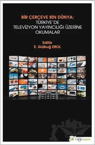 Bir Çerçeve Bin Dünya : Türkiye’de Televizyon Yayıncılığı Üzerine Okumalar