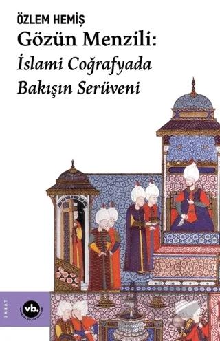 Gözün Menzili: İslami Coğrafyada Bakışın Serüveni