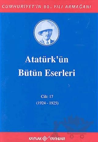 Atatürk'ün Bütün Eserleri Cilt: 17 (1924 - 1925)