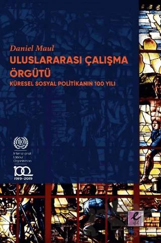 Uluslararası Çalışma Örgütü Küresel Sosyal Politikanın 100 Yılı