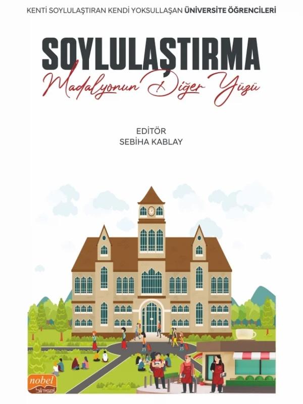 SOYLULAŞTIRMA: MADALYONUN DİĞER YÜZÜ - Kenti Soylulaştıran Kendi Yoksullaşan Üniversite Öğrencileri