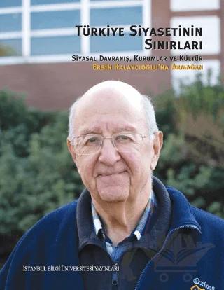 Türkiye Siyasetinin Sınırları: Siyasal Davranış, Kurumlar ve Kültür