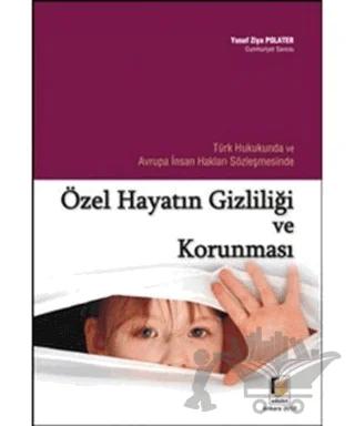 Türk Hukukunda ve Avrupa İnsan Hakları Sözleşmesinde Özel Hayatın Gizliliği ve Korunması