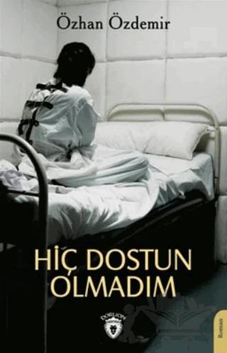 Hiç Dostun Olmadım