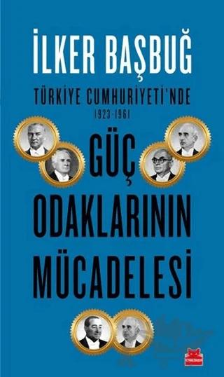 Türkiye Cumhuriyeti'nde 1923-1961 Güç Odaklarının Mücadelesi