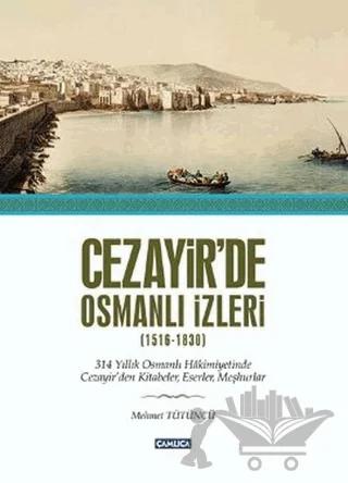Cezayir’de Osmanlı İzleri (1616-1830)