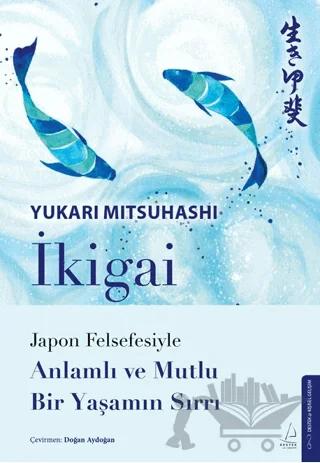 İkigai – Japon Felsefesiyle Anlamlı ve Mutlu Bir Yaşamın Sırrı