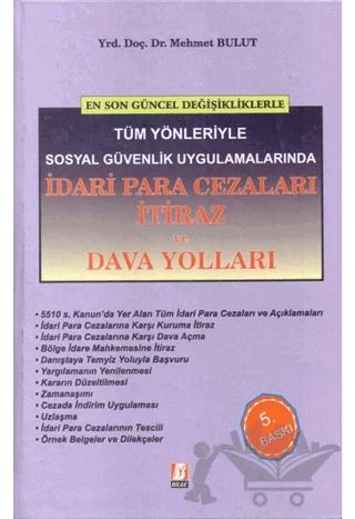 En Son Değişikliklerle Tüm Yönleriyle Sosyal Güvenlik Uygulamalarında İdari Para Cezaları İtiraz ve Dava Yolları