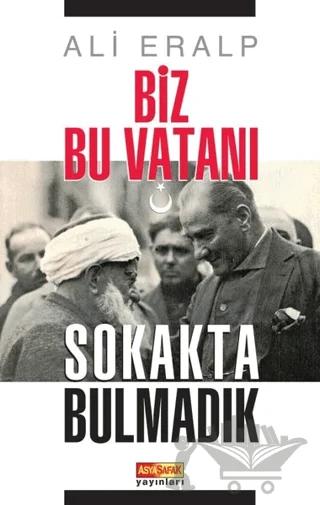 Biz Bu Vatanı Sokakta Bulmadık