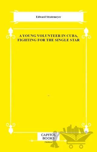 A Young Volunteer in Cuba, Fighting for the Single Star